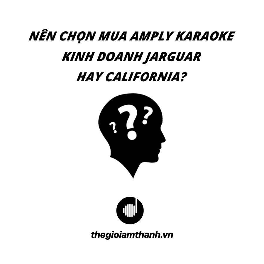 Nên chọn mua Amply karaoke kinh doanh Jarguar hay California